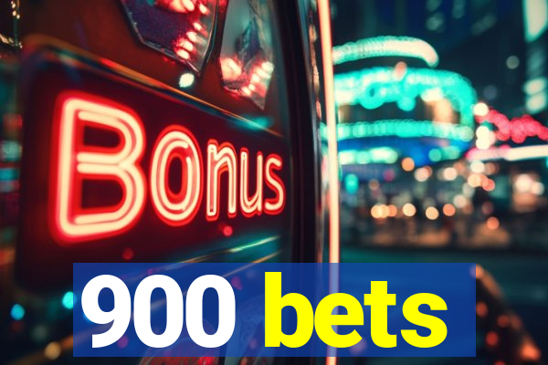 900 bets